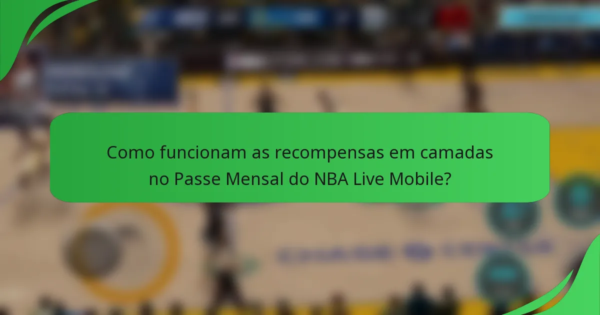 Como funcionam as recompensas em camadas no Passe Mensal do NBA Live Mobile?