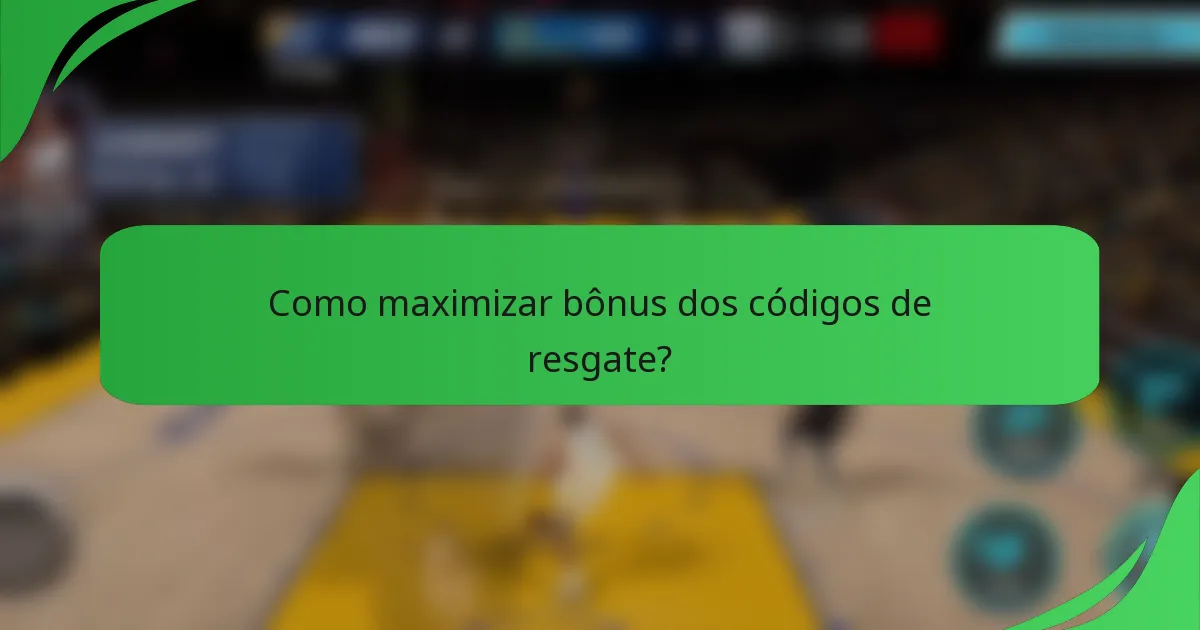 Como maximizar bônus dos códigos de resgate?