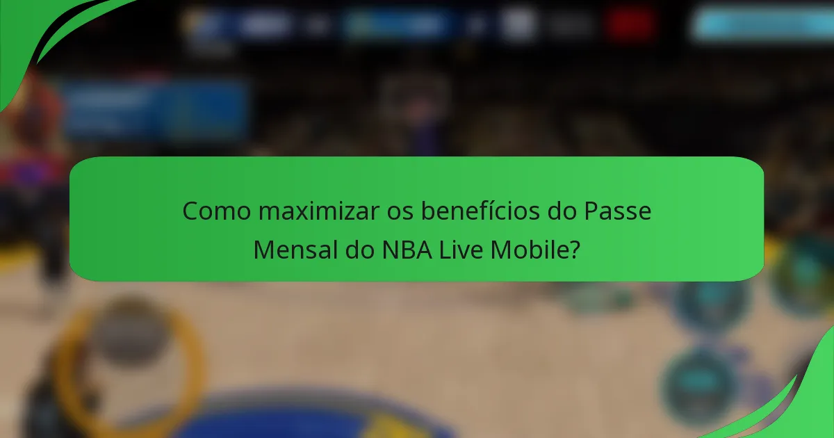 Como maximizar os benefícios do Passe Mensal do NBA Live Mobile?