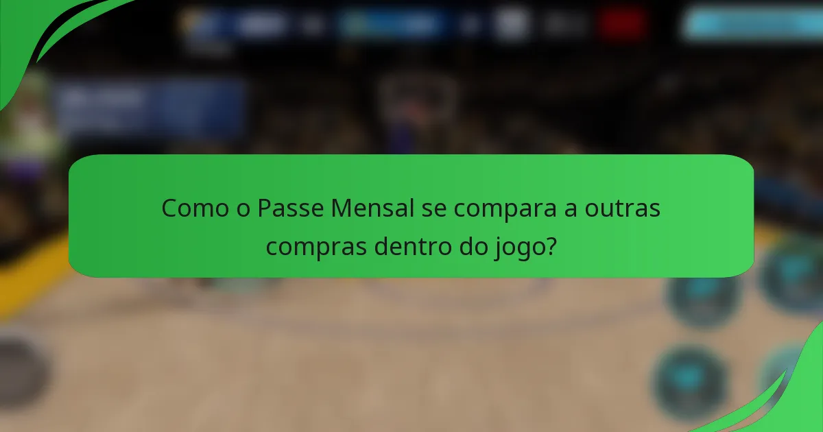 Como o Passe Mensal se compara a outras compras dentro do jogo?