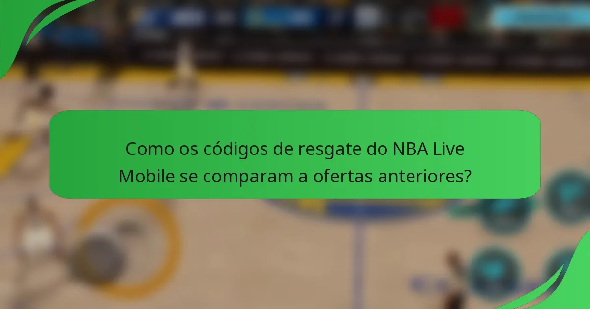 Como os códigos de resgate do NBA Live Mobile se comparam a ofertas anteriores?