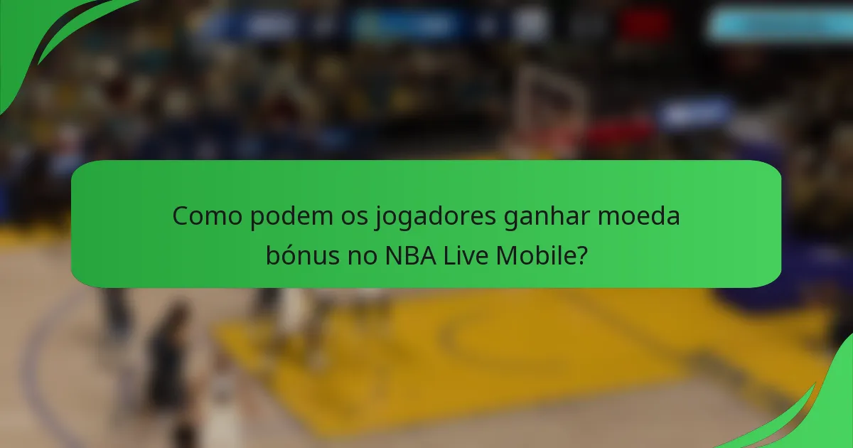 Como podem os jogadores ganhar moeda bónus no NBA Live Mobile?