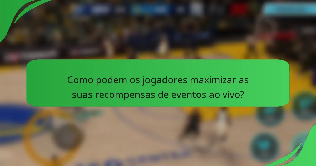 Como podem os jogadores maximizar as suas recompensas de eventos ao vivo?