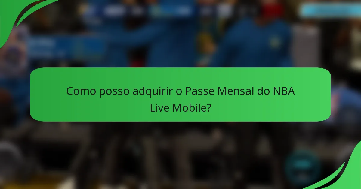 Como posso adquirir o Passe Mensal do NBA Live Mobile?