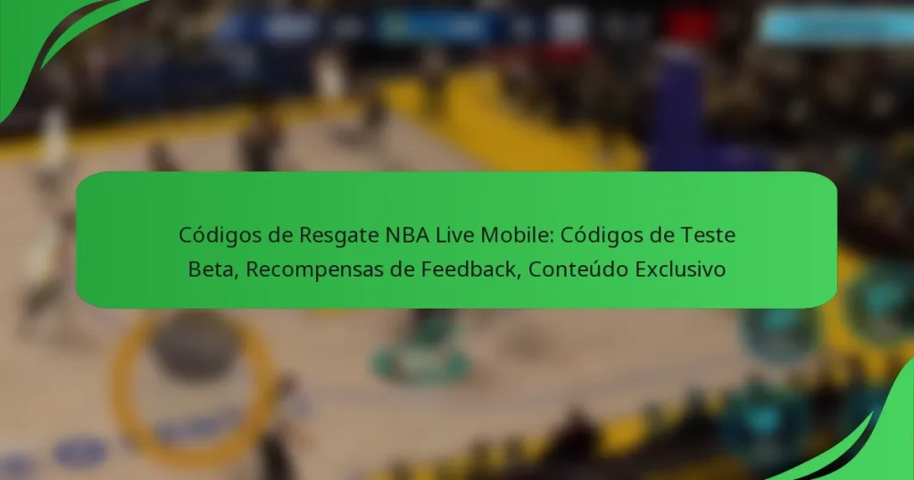 Códigos de Resgate NBA Live Mobile: Códigos de Teste Beta, Recompensas de Feedback, Conteúdo Exclusivo
