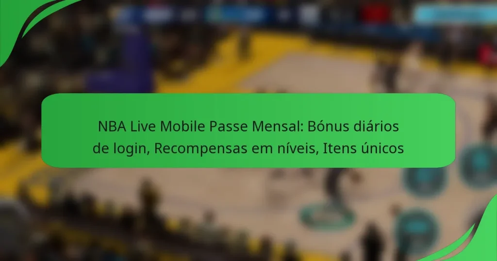 NBA Live Mobile Passe Mensal: Bónus diários de login, Recompensas em níveis, Itens únicos