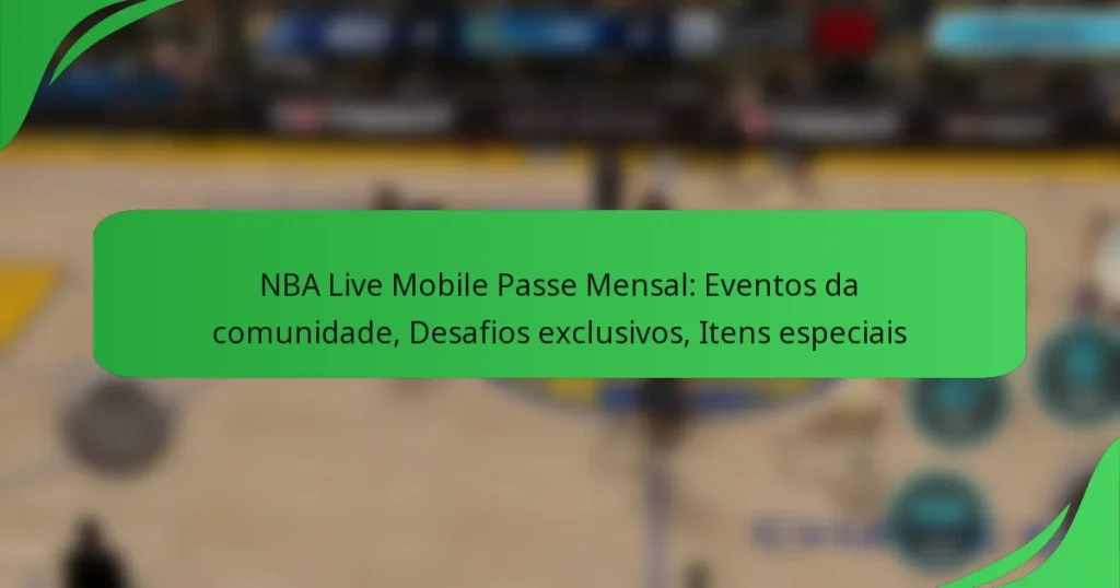 NBA Live Mobile Passe Mensal: Eventos da comunidade, Desafios exclusivos, Itens especiais