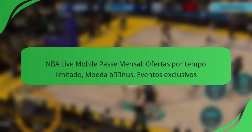 NBA Live Mobile Passe Mensal: Ofertas por tempo limitado, Moeda bónus, Eventos exclusivos
