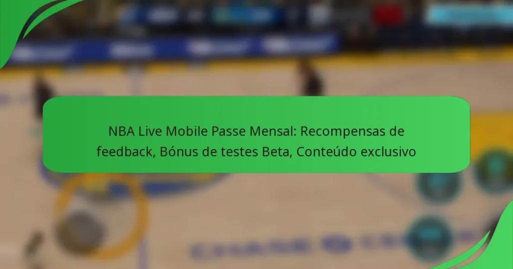 NBA Live Mobile Passe Mensal: Recompensas de feedback, Bónus de testes Beta, Conteúdo exclusivo