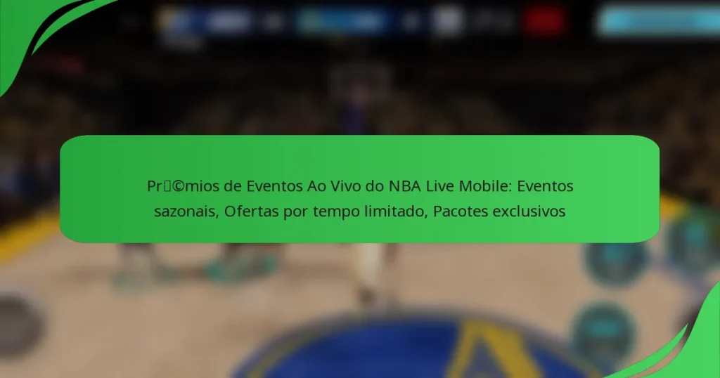 Prémios de Eventos Ao Vivo do NBA Live Mobile: Eventos sazonais, Ofertas por tempo limitado, Pacotes exclusivos