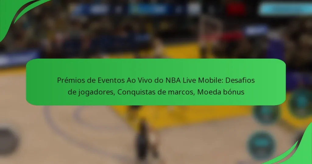 Prémios de Eventos Ao Vivo do NBA Live Mobile: Desafios de jogadores, Conquistas de marcos, Moeda bónus