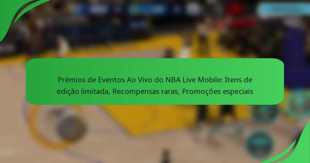 Prémios de Eventos Ao Vivo do NBA Live Mobile: Itens de edição limitada, Recompensas raras, Promoções especiais
