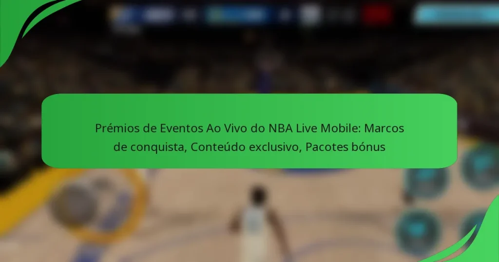 Prémios de Eventos Ao Vivo do NBA Live Mobile: Marcos de conquista, Conteúdo exclusivo, Pacotes bónus