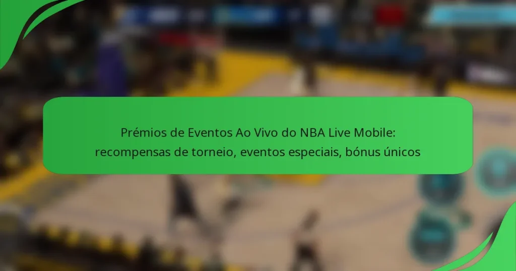 Prémios de Eventos Ao Vivo do NBA Live Mobile: recompensas de torneio, eventos especiais, bónus únicos