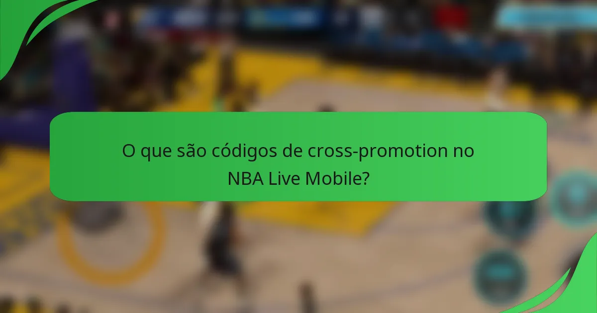 O que são códigos de cross-promotion no NBA Live Mobile?