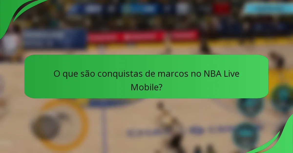 O que são conquistas de marcos no NBA Live Mobile?