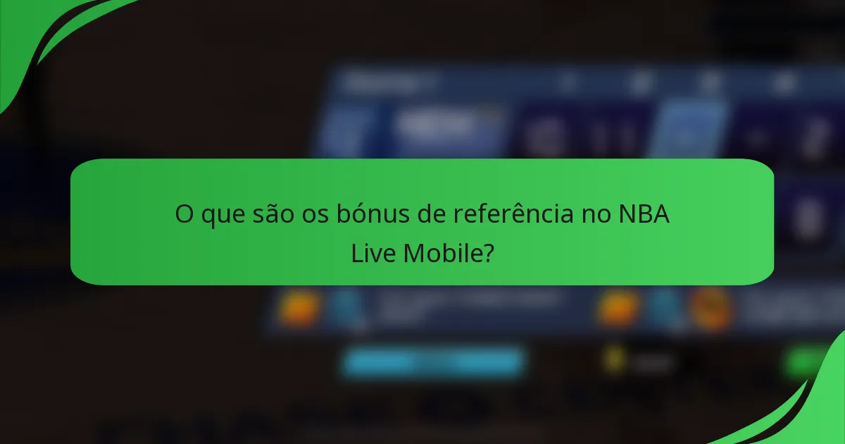 O que são os bónus de referência no NBA Live Mobile?