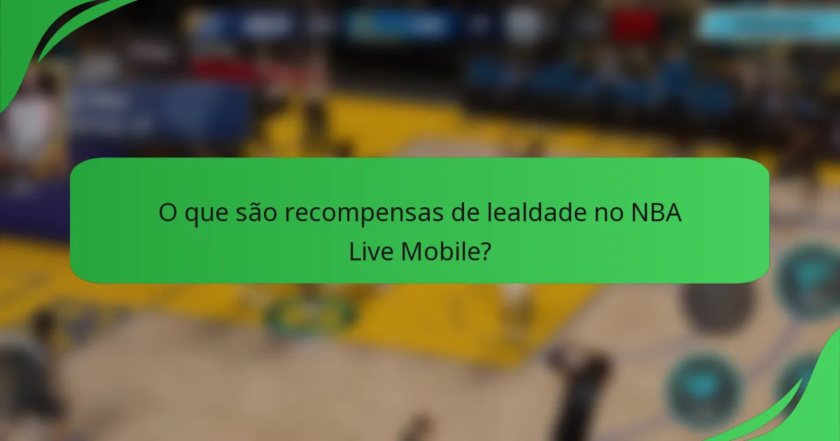 O que são recompensas de lealdade no NBA Live Mobile?