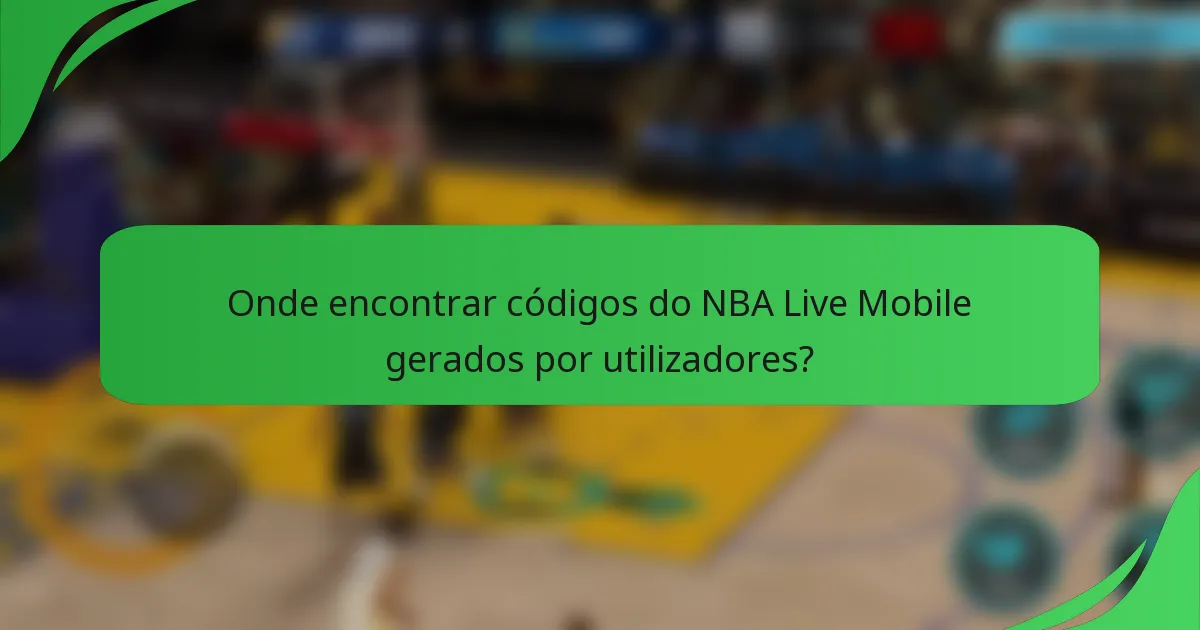 Onde encontrar códigos do NBA Live Mobile gerados por utilizadores?