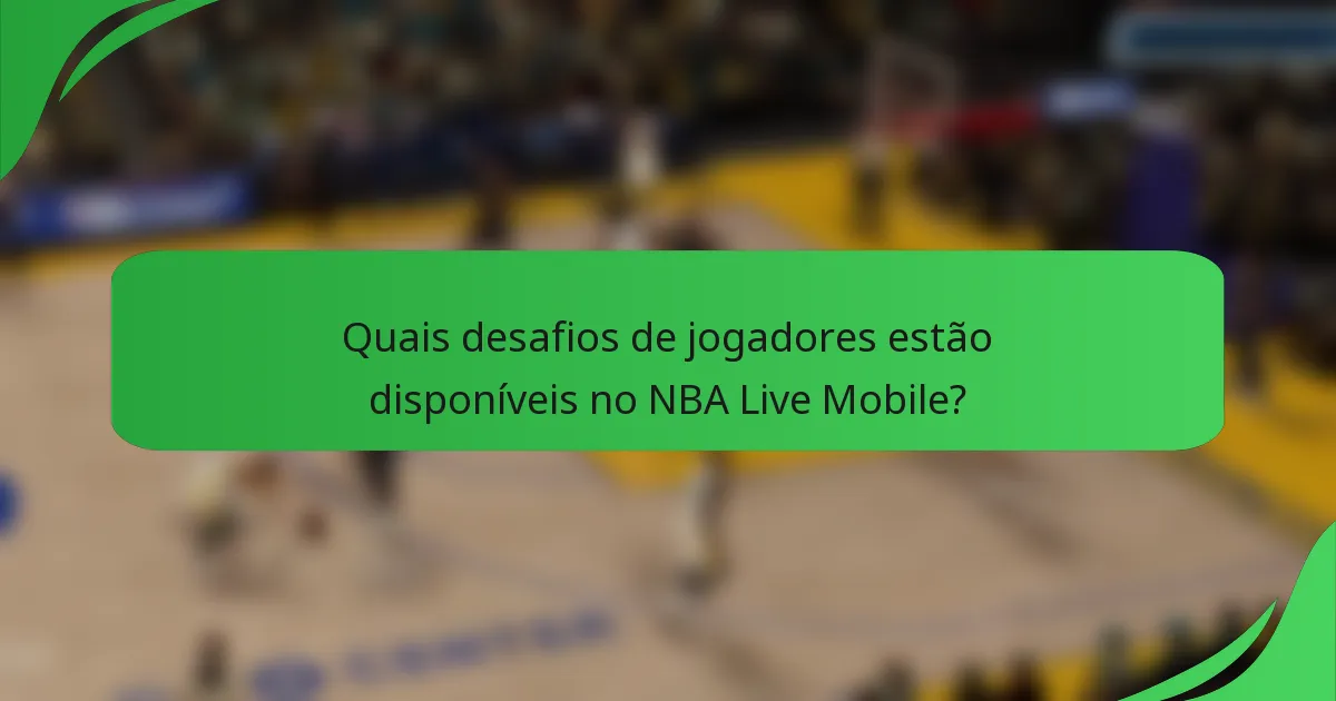 Quais desafios de jogadores estão disponíveis no NBA Live Mobile?