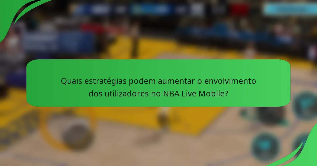 Quais estratégias podem aumentar o envolvimento dos utilizadores no NBA Live Mobile?
