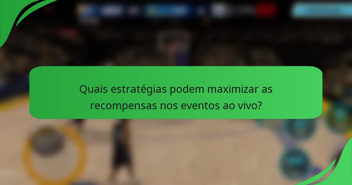 Quais estratégias podem maximizar as recompensas nos eventos ao vivo?