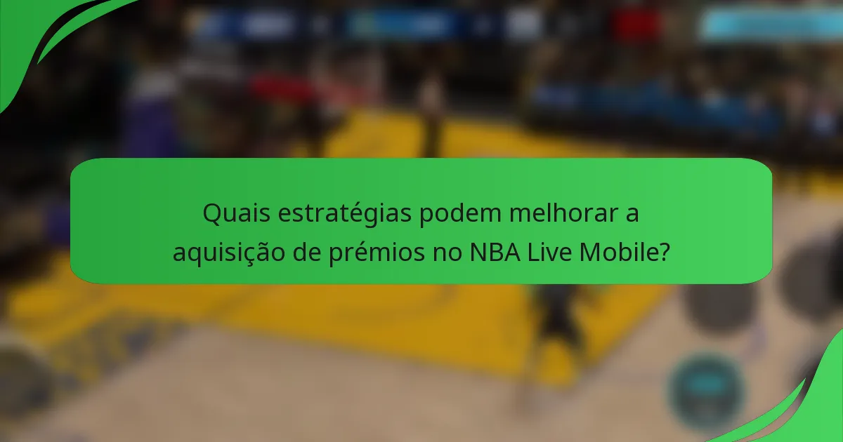 Quais estratégias podem melhorar a aquisição de prémios no NBA Live Mobile?
