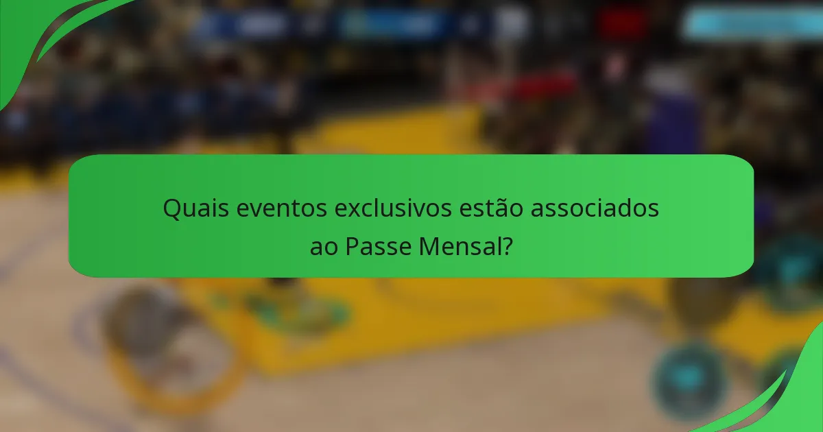 Quais eventos exclusivos estão associados ao Passe Mensal?