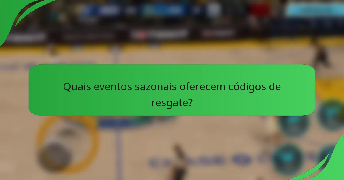Quais eventos sazonais oferecem códigos de resgate?