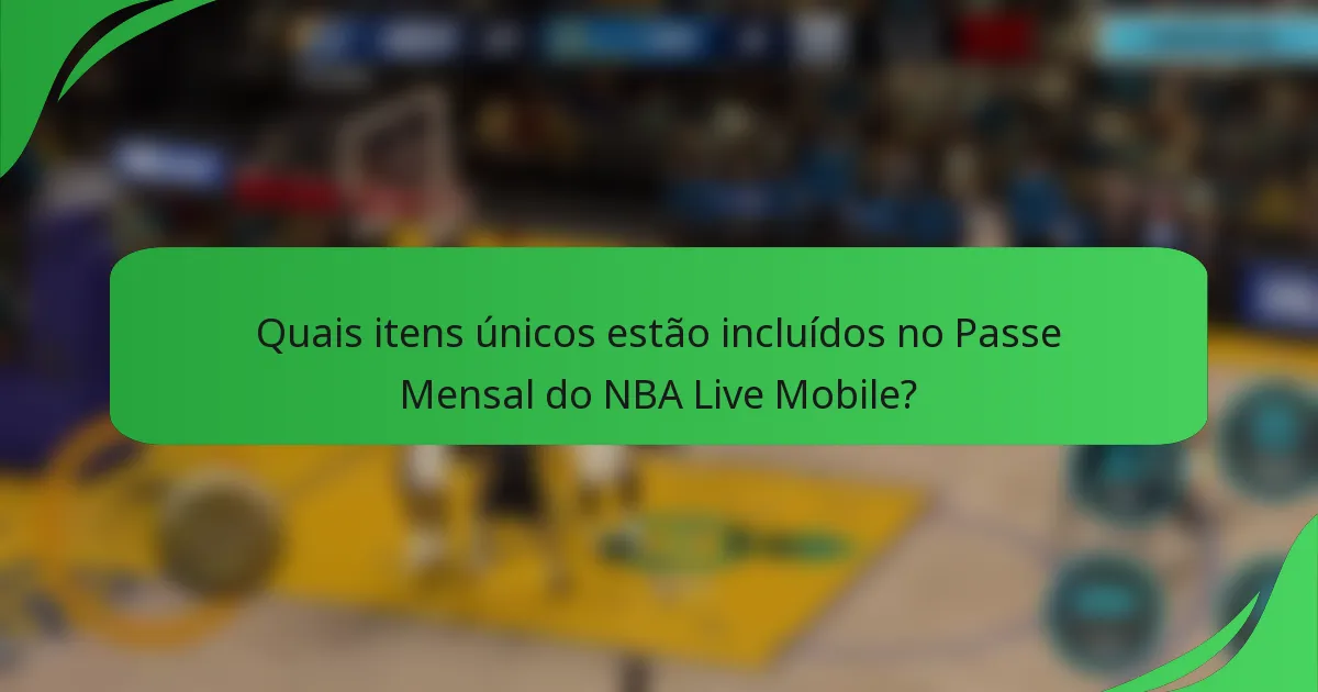Quais itens únicos estão incluídos no Passe Mensal do NBA Live Mobile?