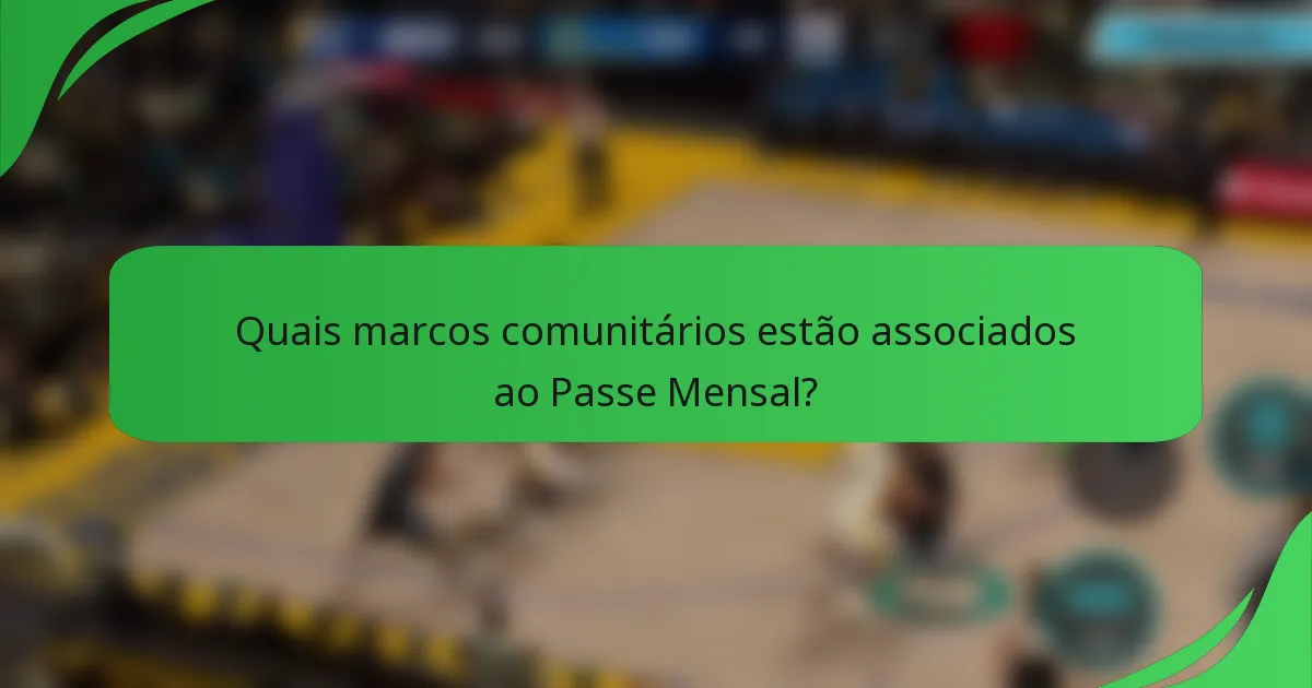Quais marcos comunitários estão associados ao Passe Mensal?