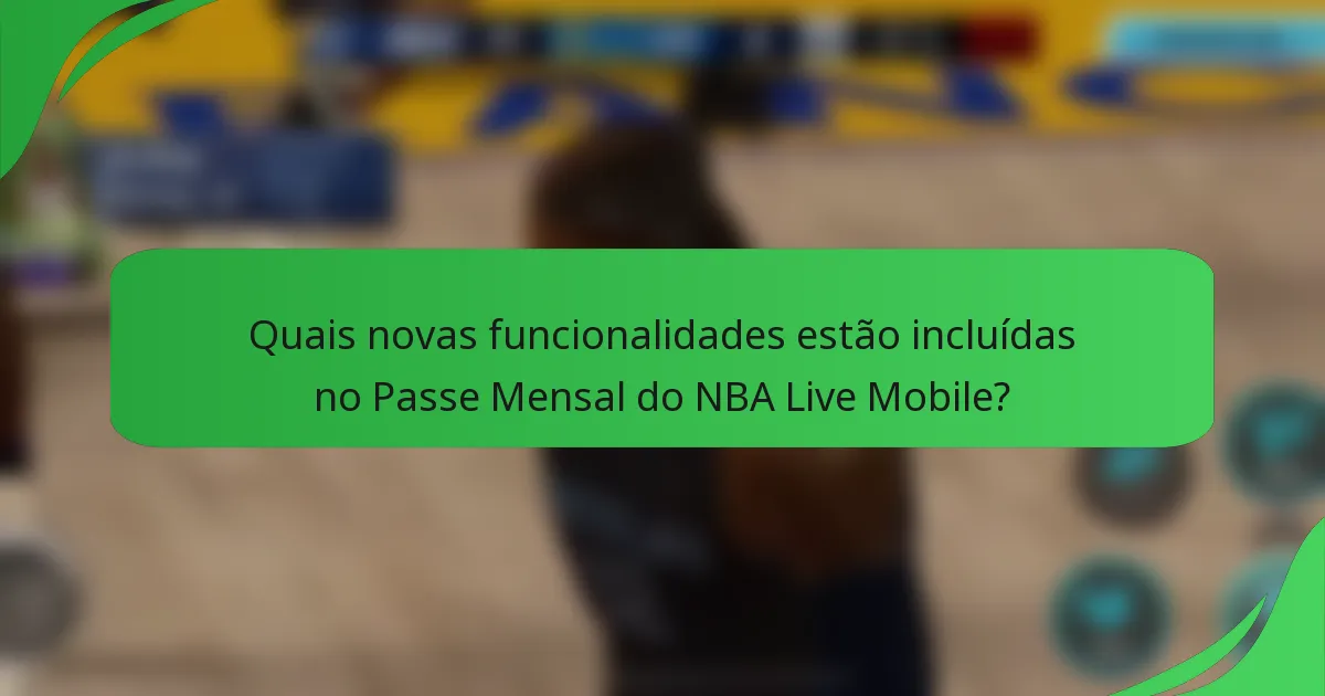 Quais novas funcionalidades estão incluídas no Passe Mensal do NBA Live Mobile?