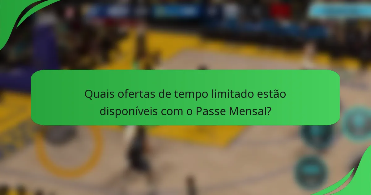 Quais ofertas de tempo limitado estão disponíveis com o Passe Mensal?