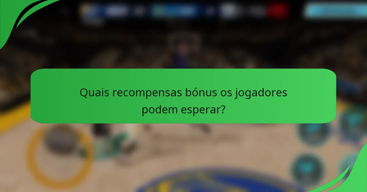 Quais recompensas bónus os jogadores podem esperar?