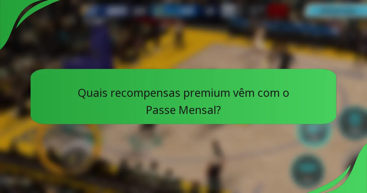 Quais recompensas premium vêm com o Passe Mensal?
