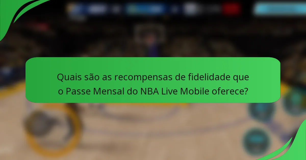 Quais são as recompensas de fidelidade que o Passe Mensal do NBA Live Mobile oferece?