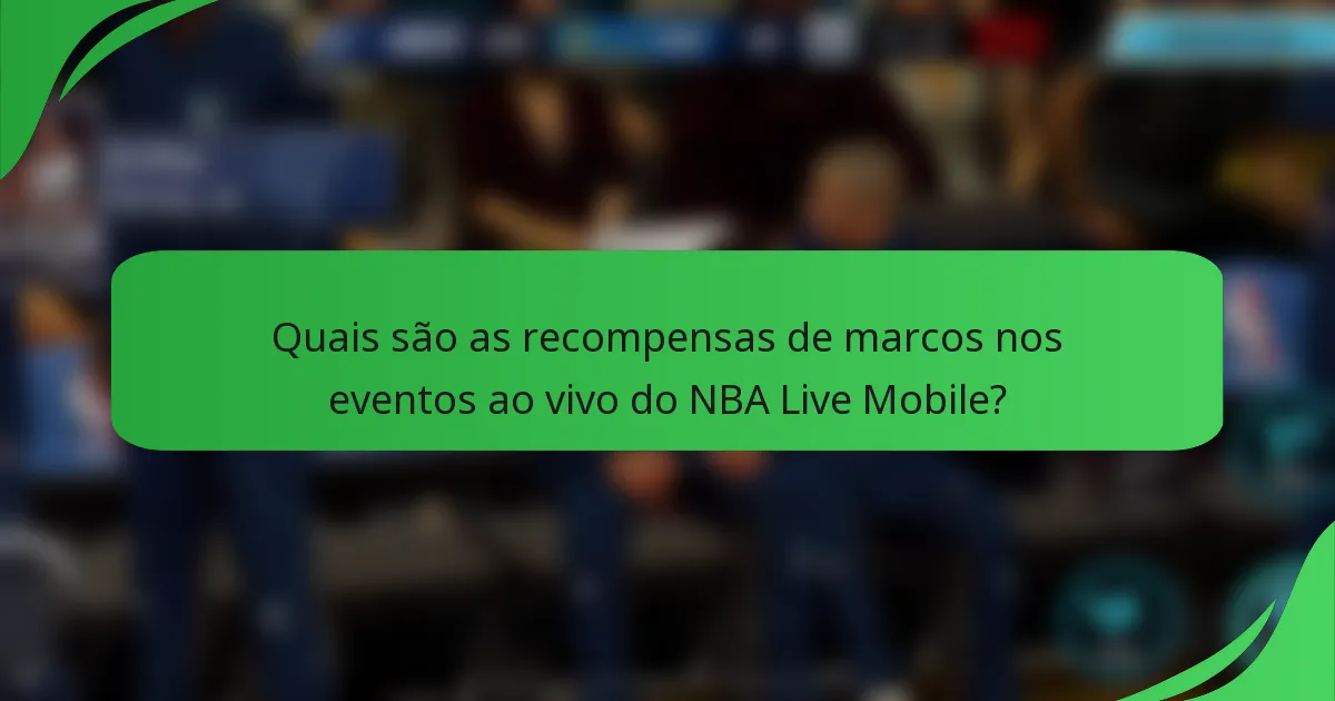 Quais são as recompensas de marcos nos eventos ao vivo do NBA Live Mobile?