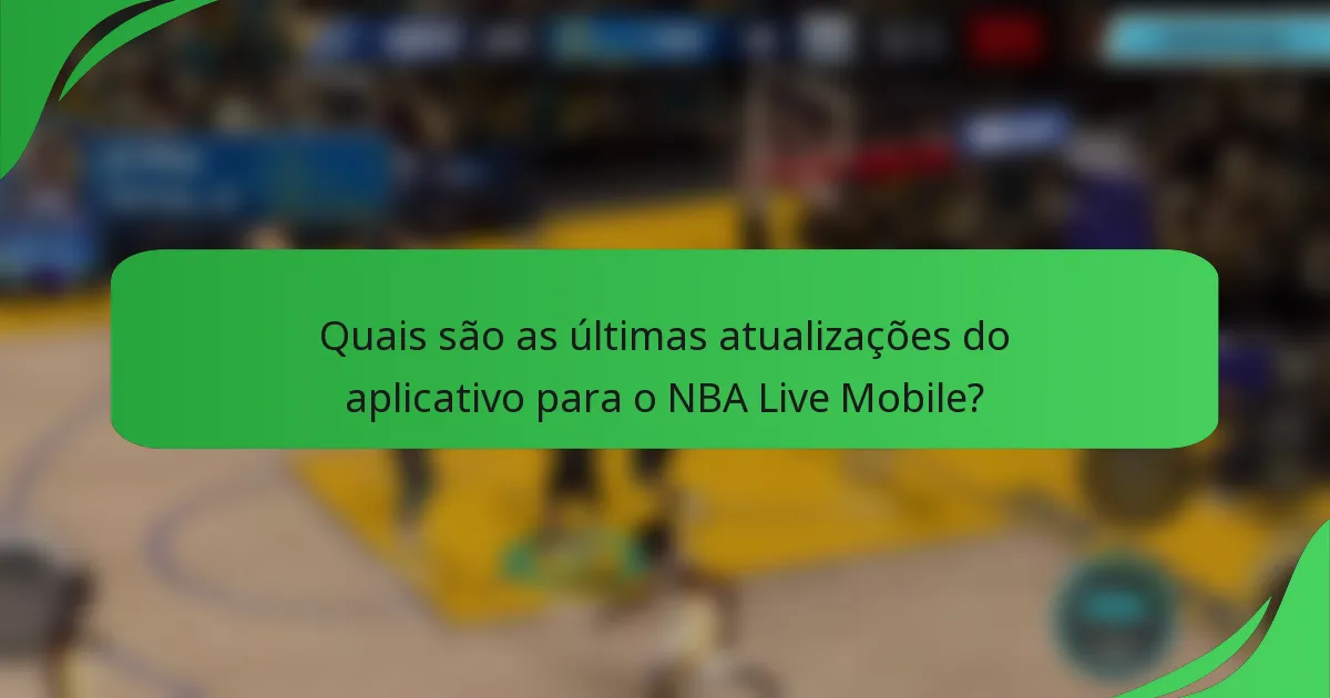 Quais são as últimas atualizações do aplicativo para o NBA Live Mobile?