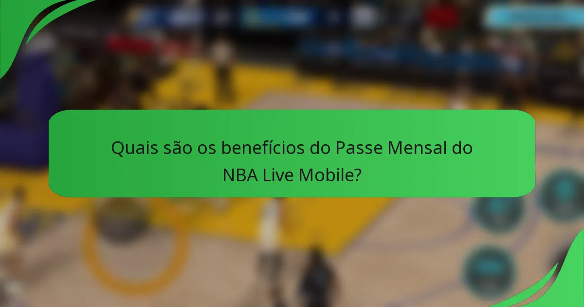 Quais são os benefícios do Passe Mensal do NBA Live Mobile?