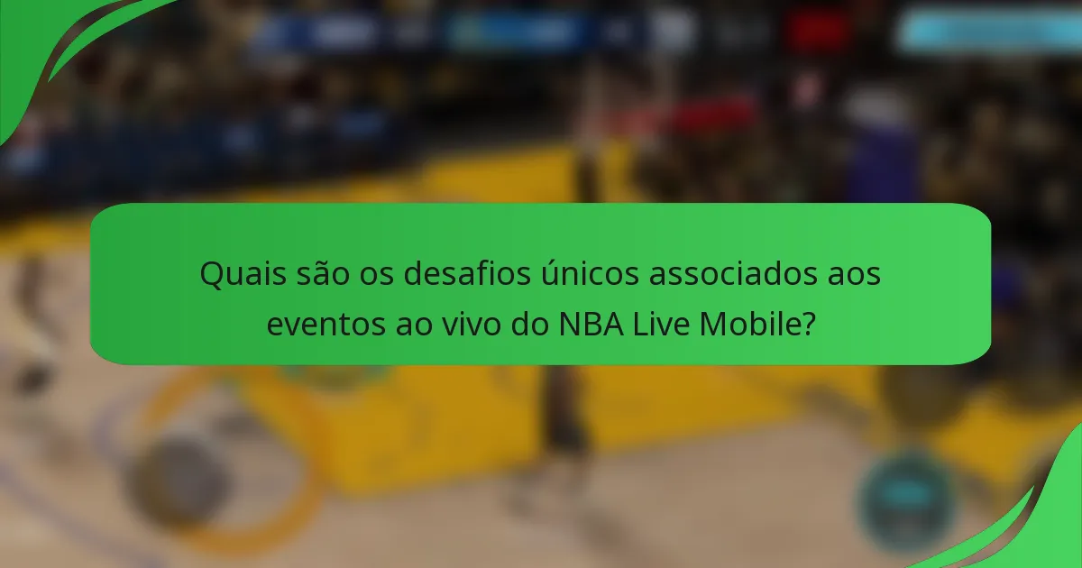 Quais são os desafios únicos associados aos eventos ao vivo do NBA Live Mobile?