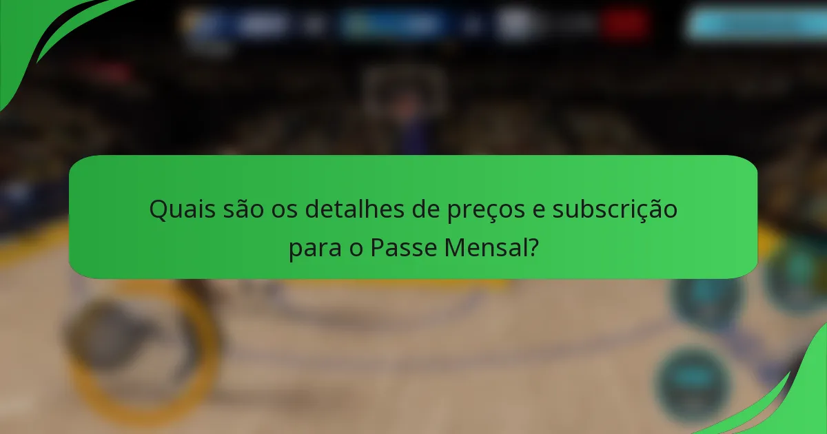 Quais são os detalhes de preços e subscrição para o Passe Mensal?