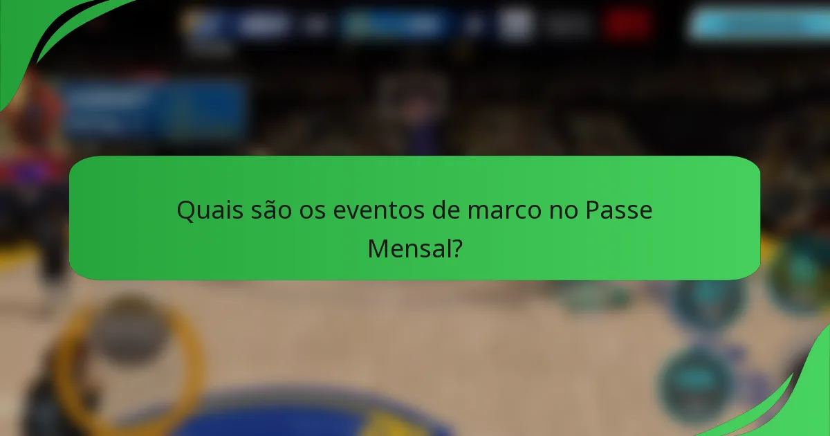 Quais são os eventos de marco no Passe Mensal?