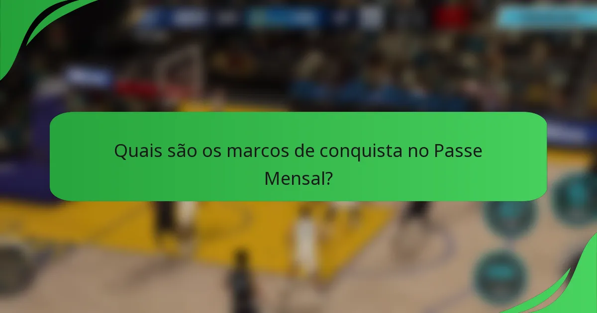 Quais são os marcos de conquista no Passe Mensal?