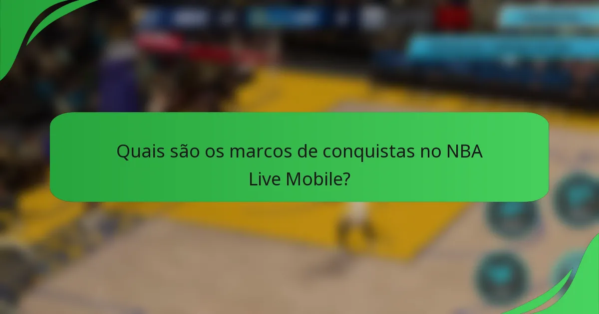 Quais são os marcos de conquistas no NBA Live Mobile?