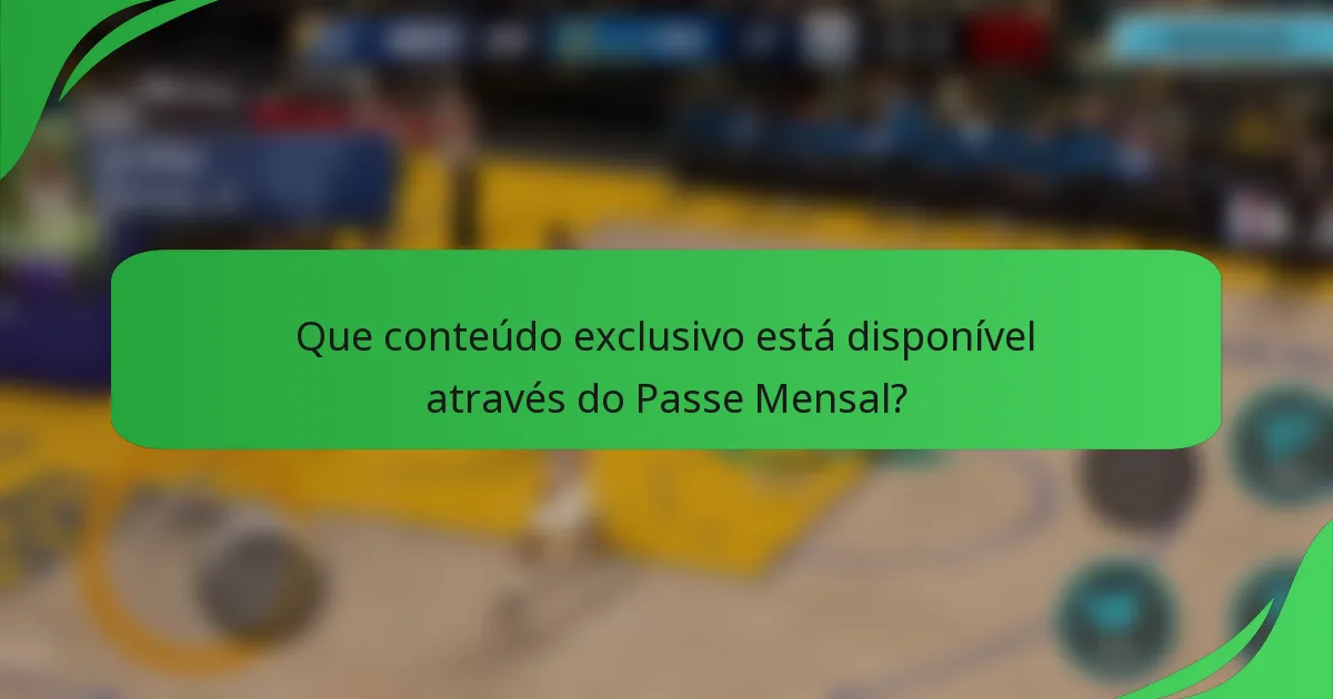 Que conteúdo exclusivo está disponível através do Passe Mensal?