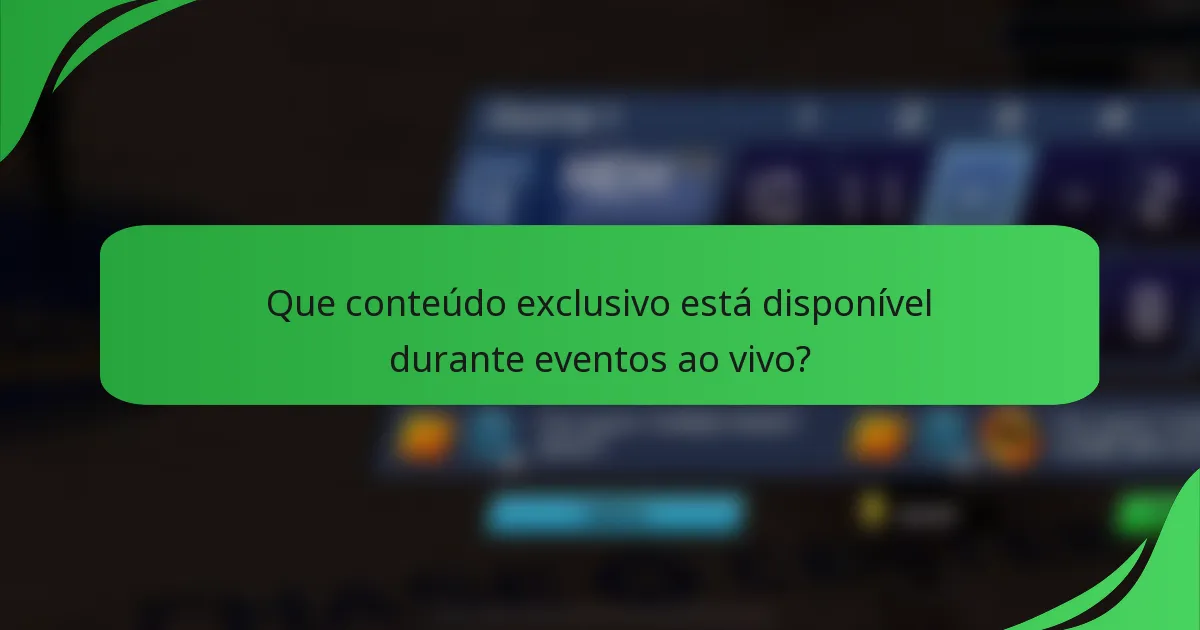 Que conteúdo exclusivo está disponível durante eventos ao vivo?