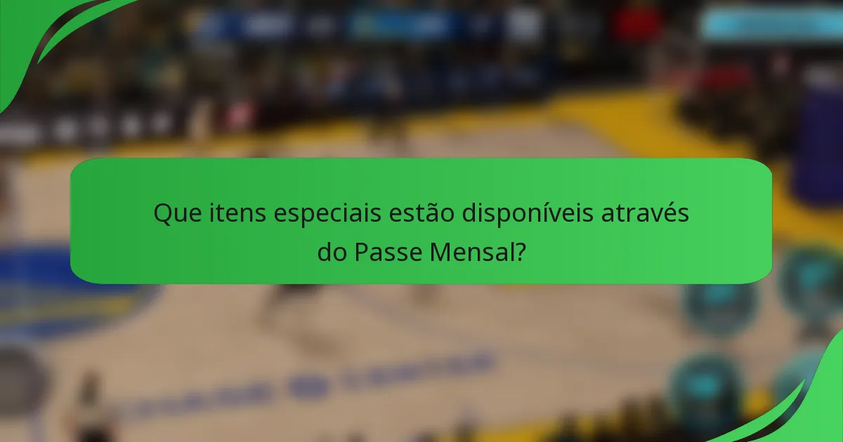 Que itens especiais estão disponíveis através do Passe Mensal?