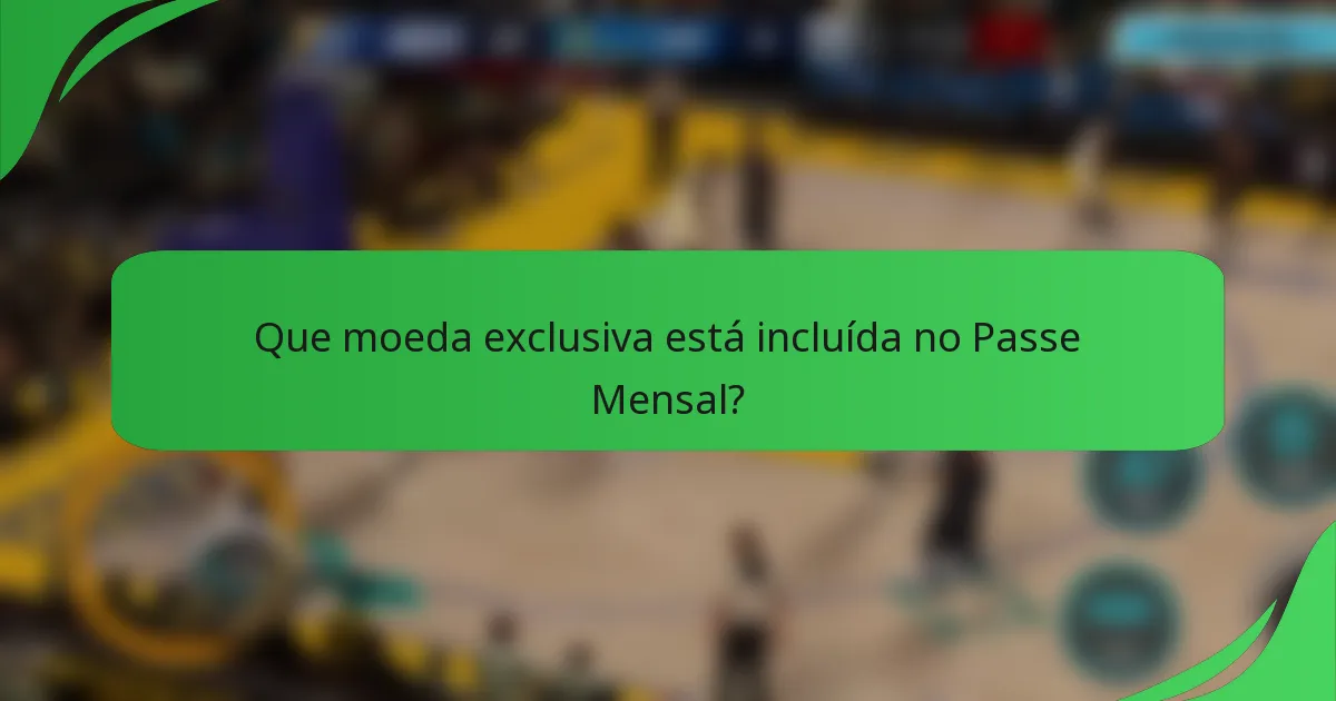 Que moeda exclusiva está incluída no Passe Mensal?