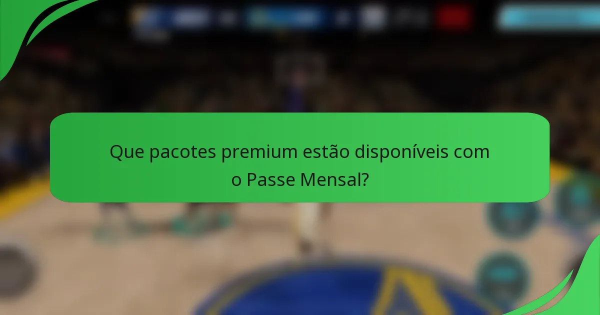 Que pacotes premium estão disponíveis com o Passe Mensal?