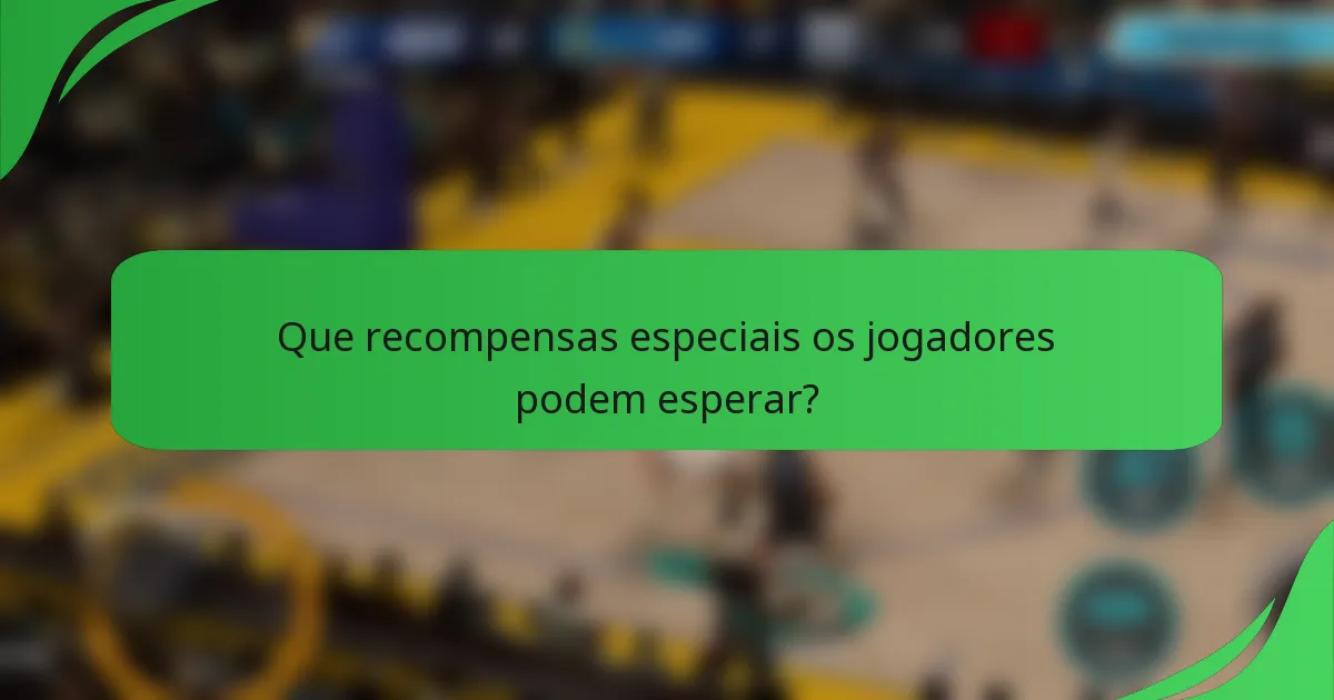 Que recompensas especiais os jogadores podem esperar?